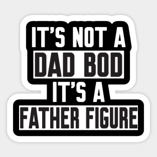 It's Not A Dad Bod It's A Father Figure Sticker